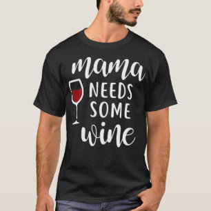 Mama Needs Some Wine T-Shirt