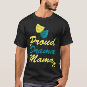 Mama Proud Drama Mama Theater Spotlight2557 T-Shirt