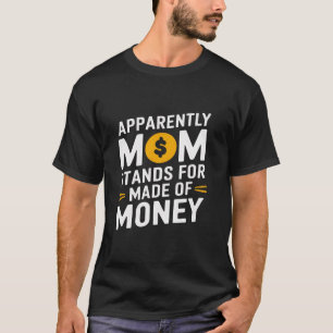 Mama Spaß Anscheinend Mama steht für Geld T-Shirt