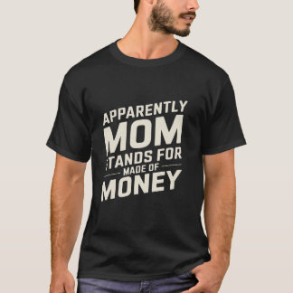 Mama Spaß Anscheinend Mama steht für Geld T-Shirt