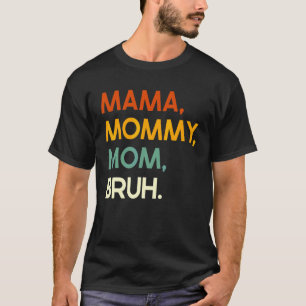 Mama Sprichwort Muttertag Mama Mommy Mama Bruh Mam T-Shirt
