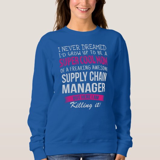 Mama Supply Chain Manager Funny I Nie geträumt Sweatshirt (Vorderseite)