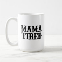 MAMA TIRED (Spoof on Mama Tried) Große Tasse