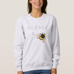 Mama to bee sweatshirt