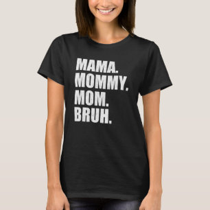 Mama To Mommy Mom Bruh Happy Mothers Day Family 6 T-Shirt