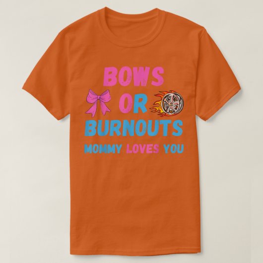 Mama von Bows oder Burnouts Lieben Sie Geschlecht T-Shirt (Design vorne)