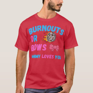 Mama von Bows oder Burnouts Lieben Sie Geschlecht T-Shirt