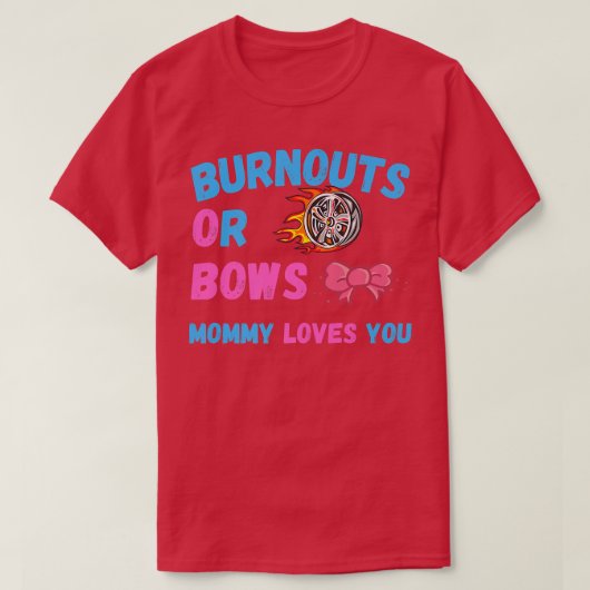 Mama von Bows oder Burnouts Lieben Sie Geschlecht T-Shirt (Design vorne)