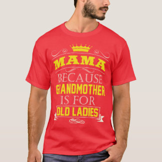 Mama, weil Großmutter für alte Damen Großvater ist T-Shirt