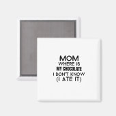 Mama, wo ist meine Schokolade, die ich gegessen ha Magnet (Vorderseite/Rückseite)