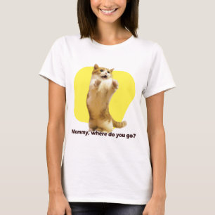 Mama, wohin gehst du? T-Shirt