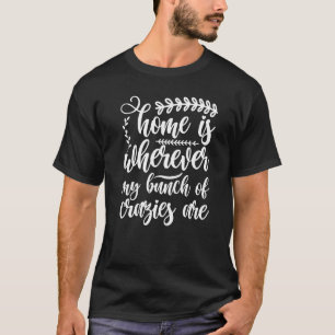 Mama Zitat Zuhause ist, wo mein Haufen Crazies sin T-Shirt