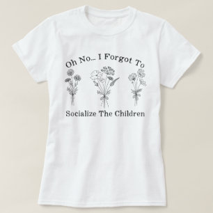 Mama zu Hause Ich habe vergessen, die Kinder zu so T-Shirt