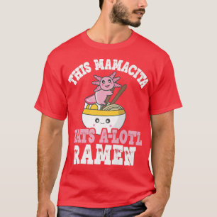 Mamacita Ramen Axolotl Puff Diese Mamacita isst ei T-Shirt