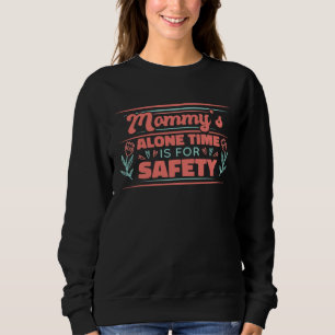 Mamas Alleinzeit ist für die Sicherheit Muttertag Sweatshirt