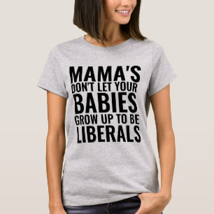 MAMA'S DONT LASS BABIES GRUPPEN LIBERALE T - SHIRT