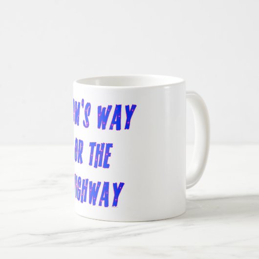 Mamas Way oder Highway Sprichwort Kaffeetasse (VorderseiteRechts)