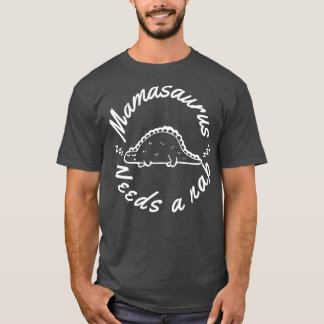 Mamasaurus braucht ein Nickerchen Funny Mama Desig T-Shirt