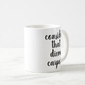 Man bedenke, dass Diem Carped | Funny Quote Tasse (VorderseiteRechts)