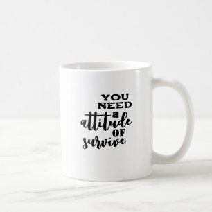 Man braucht eine Überlebenseinstellung. Kaffeetasse