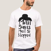 Man Buns muss gestoppt werden T-Shirt (Vorderseite)