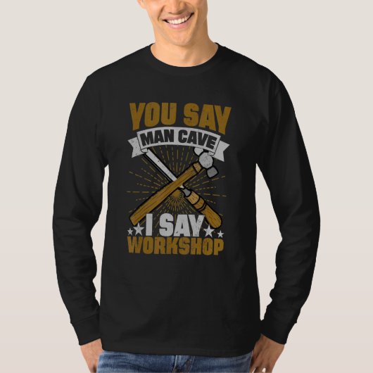 Man Cave I Say Workshop T-Shirt (Vorderseite)