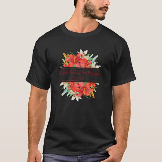 Man denke an die Lilien, wie sie Christlichen Gott T-Shirt (Vorderseite)
