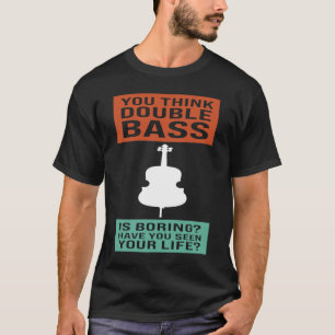 Man denkt, dass Kontrabass langweilig ist. T-Shirt