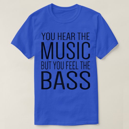 Man hört die Musik, aber man fühlt sich wie die Ba T-Shirt (Design vorne)
