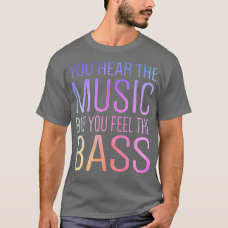 Man hört die Musik, aber man fühlt sich wie die Ba T-Shirt