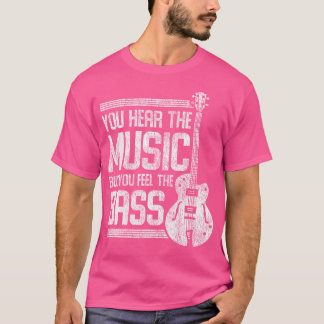 Man hört die Musik, aber man fühlt sich wie eine B T-Shirt