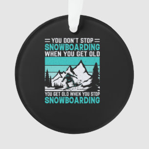 man_hört_nicht_auf_snowboard_zu_fahren_wenn_man_al ornament