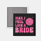 Man I fühle sich wie eine Bride Disco Groovy Bache Magnet (Vorderseite/Rückseite)