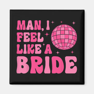 Man I fühle sich wie eine Bride Disco Groovy Bache Magnet
