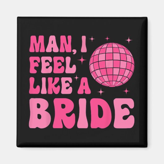 Man I fühle sich wie eine Bride Disco Groovy Bache Magnet (Vorne)