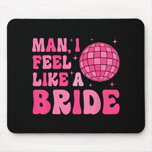 Man I fühle sich wie eine Bride Groovy Disco Bache Mousepad (Vorne)