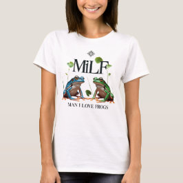Man I Liebe Frogs - MILF Meme T-Shirt