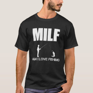 Man I Love Fishing- Milfs Sport - Fishing Fan Hobb T-Shirt