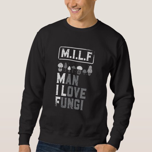 Man I Love Fungi Mushroom Collector Shroom Hunter Sweatshirt (Vorderseite)
