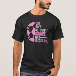 man ignoriert nicht einfach Fußball-Fußball Socc T-Shirt