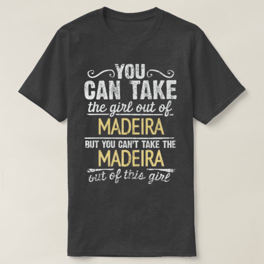 Man kann das Mädchen aus Madeira nehmen, aber man T-Shirt (Design vorne)