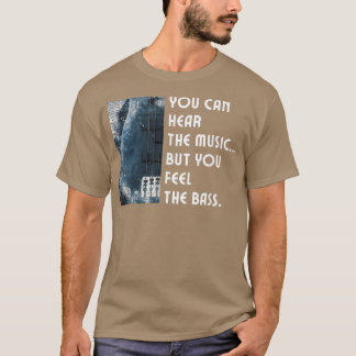 Man kann die Musik hören, aber man fühlt sich wie  T-Shirt