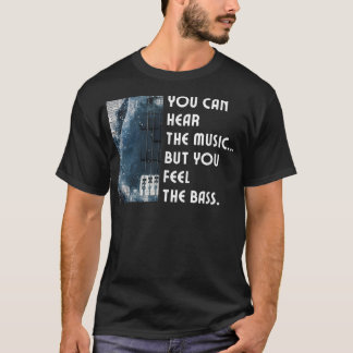 Man kann die Musik hören, aber man fühlt sich wie  T-Shirt