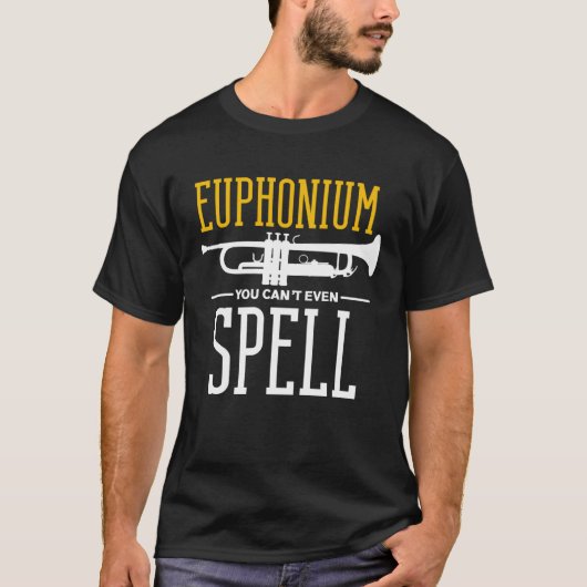 Man kann es nicht einmal Euphonium buchstabieren T-Shirt (Vorderseite)