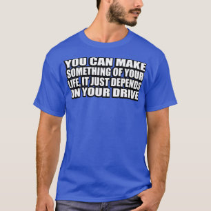 Man kann etwas in seinem Leben machen, das einfach T-Shirt