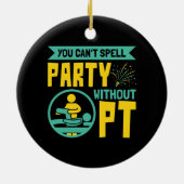 Man kann kein Party ohne PT-Physikalische Therapie Keramik Ornament (Hinten)