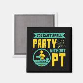 Man kann kein Party ohne PT-Physikalische Therapie Magnet (Vorderseite/Rückseite)