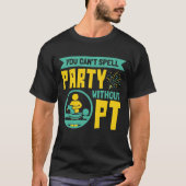 Man kann kein Party ohne PT-Physikalische Therapie T-Shirt (Vorderseite)