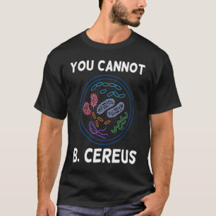 Man kann keine Cereus Organismen Zellbiologie-Sci T-Shirt