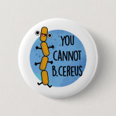 Man kann keinen Cereus Funny Bacteria Pub haben Button (Vorderseite)